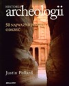 Historia archeologii 50 najważniejszych odkryć - Justin Pollard