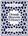 Orange Blossom and Honey Magical Moroccan recipes from the Souks to the Sahara