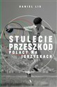 Stulecie przeszkód. Polacy na igrzyskach