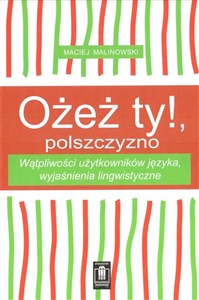 Ożeż ty! Polszczyzno Wątpliwości użytkowników języka, wyjaśnienia lingwistyczne