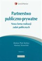 Partnerstwo publiczno - prywatne Nowa forma realizacji zadań publicznych - Bartosz Piotr Korbus, Mariusz Strawiński