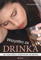 Wszystko za drinka Jak radzić sobie z uzależnieniem od alkoholu