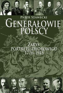 Generałowie polscy Zarys portretu zbiorowego 1772-1945 - Księgarnia UK