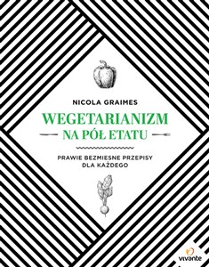 Wegetarianizm na pół etatu Prawie bezmięsne przepisy dla każdego