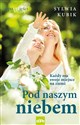 Pod naszym niebem Każdy ma swoje miejsce na ziemi