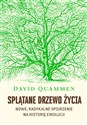 Splątane drzewo życia Nowe, radykalne spojrzenie na teorię ewolucji - David Quammen