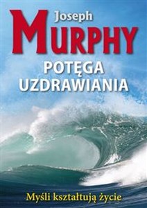 Potęga uzdrawiania Myśli kształtują życie - Księgarnia UK