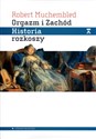 Orgazm i Zachód Historia rozkoszy od XVI wieku do dziś