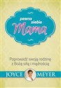 Pewna siebie mama Poprowadź swoją rodzinę z Bożą siłą i mądrością - Joyce Meyer