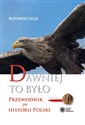 Dawniej to było Przewodnik po historii Polski - Włodzimierz Suleja