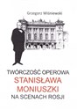Twórczość operowa Stanisława Moniuszki na scenach Rosji - Grzegorz Wiśniewski