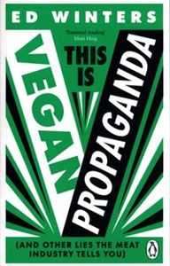 This Is Vegan Propaganda (And Other Lies the Meat Industry Tells You)