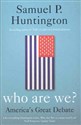 Who Are We? America's Great Debate - Samuel P. Huntington