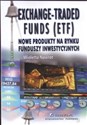 Exchange Traded Funds (ETF) Nowe produkty na rynku funduszy inwestycyjnych - Wioletta Nawrot