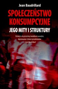 Społeczeństwo konsumpcyjne Jego mity i struktury