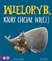 Wieloryb który chciał więcej - Rachel Bright, Jim Field