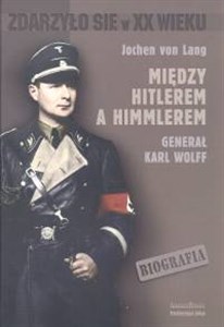 Między Hitlerem a Himmlerem generał Karl Wolff