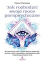 Jak rozbudzić swoje moce parapsychiczne - Michaela Mystic