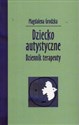 Dziecko autystyczne   Dziennik terapeutyczny