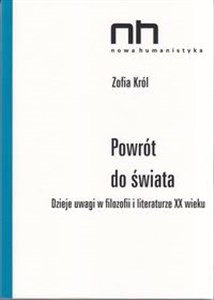 Powrót do świata Dzieje uwagi w filozofii i literaturze XX wieku