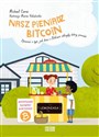 Nasz pieniądz Bitcoin Opowieść o tym, jak dzieci z Bitkowic odkryły dobry pieniądz - Michael Caras