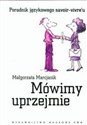 Mówimy uprzejmie Poradnik językowego savoir-vivre'u