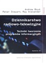 Dziennikarstwo radiowo telewizyjne Techniki tworzenia programów informacyjnych. 6 wydanie - Andrew Boyd, Peter Stewart, Ray Alexander