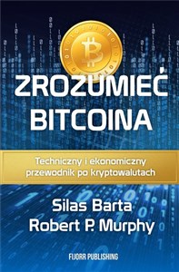 Zrozumieć Bitcoina Techniczny i ekonomiczny przewodnik po kryptowalutach