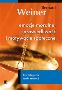 Emocje moralne sprawiedliwość i motywacje społeczne Psychologiczna teoria atrybucji