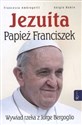 Jezuita Papież Franciszek Wywiad rzeka z Jorge Bergoglio - Sergio Rubin, France Ambrogetti