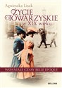 Życie towarzyskie w XIX wieku Wspaniałe czasy belle epoque - Agnieszka Lisak