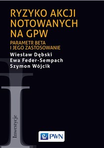 Ryzyko akcji notowanych na GPW Parametr beta i jego zastosowanie - Księgarnia UK