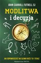 Modlitwa i decyzja Jak odpowiedzieć na Słowo Boże tu i teraz - John C. Futrell