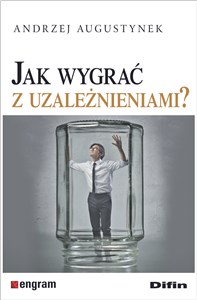 Jak wygrać z uzależnieniami? 