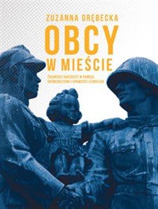 Obcy w mieście Żołnierze radzieccy w pamięci, doświadczeniu i opowieści legniczan