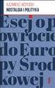 Nostalgia i polityka Esej o powrocie do Europy Środkowej