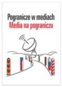 Pogranicze w mediach Media na pograniczu - Paulina Olechowska, Ewa Pajewska