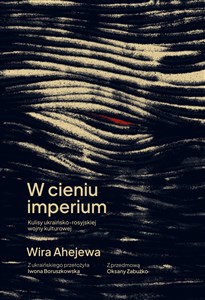 W cieniu imperium Kulisy ukraińsko-rosyjskiej wojny kulturowej - Księgarnia UK