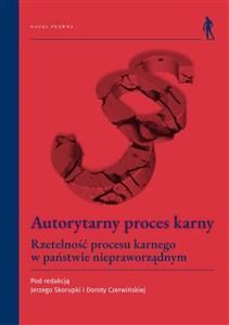 Autorytarny proces karny Rzetelność procesu karnego w państwie niepraworządnym