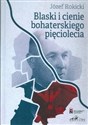 Blaski i cienie bohaterskiego pięciolecia  - Piotr Rokicki