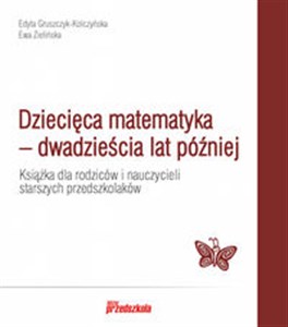 Dziecięca matematyka - dwadzieścia lat później Książka dla rodziców i nauczycieli starszych przedszkolaków