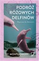 Podróż różowych delfinów Wyprawa do Amazonii - Sy Montgomery