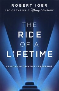 The Ride of a Lifetime Lessons in Creative Leadership from 15 Years as CEO of the Walt Disney Company