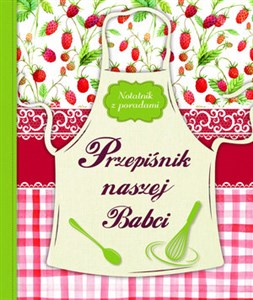 Przepiśnik naszej Babci. Notatnik z poradami