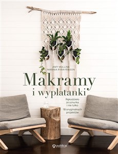 Makramy i wyplatanki. Rękodzieło ze sznurka i nie tylko. 18 oryginalnych projektów 