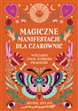 Magiczne manifestacje dla czarownic Wyczaruj życie, którego pragniesz - Mystic Dylan