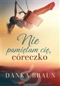 Nie pamiętam cię, córeczko - Danka Braun