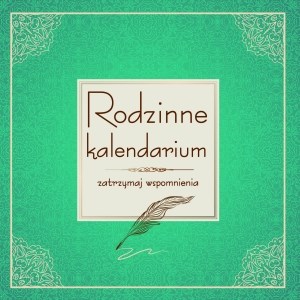 Rodzinne kalendarium Zatrzymaj wspomnienia