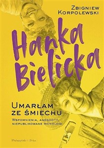 Hanka Bielicka Umarłam ze śmiechu Wspomnienia, anegdoty, niepublikowane monologi