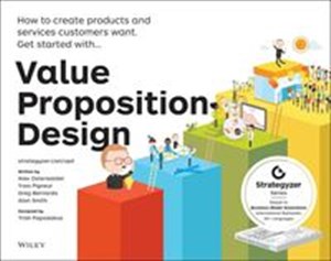 Value Proposition Design How to Create Products and Services Customers Want